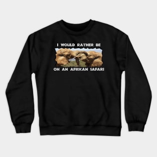 I Would Rather Be On An African Safari Elephant Tussle Crewneck Sweatshirt
